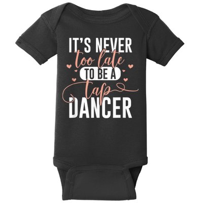 Tap Dance Never Too Late Tap Dancer Outfit Funny Tap Dance Baby Bodysuit