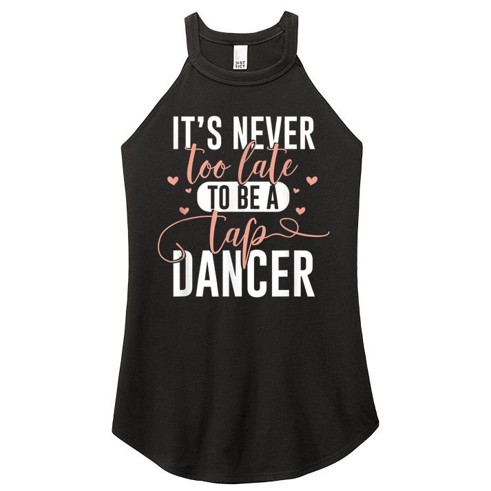 Tap Dance Never Too Late Tap Dancer Outfit Funny Tap Dance Women's Perfect Tri Rocker Tank