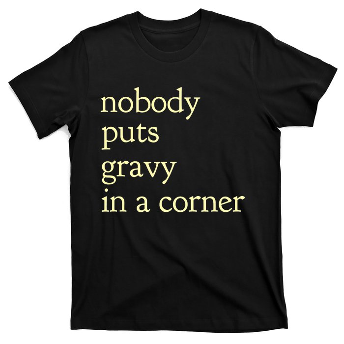 Thanksgiving Dinner Nobody Puts Gravy In A Corner T-Shirt