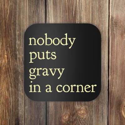 Thanksgiving Dinner Nobody Puts Gravy In A Corner Coaster