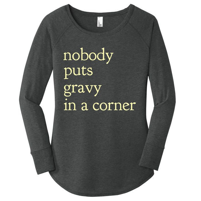 Thanksgiving Dinner Nobody Puts Gravy In A Corner Women's Perfect Tri Tunic Long Sleeve Shirt