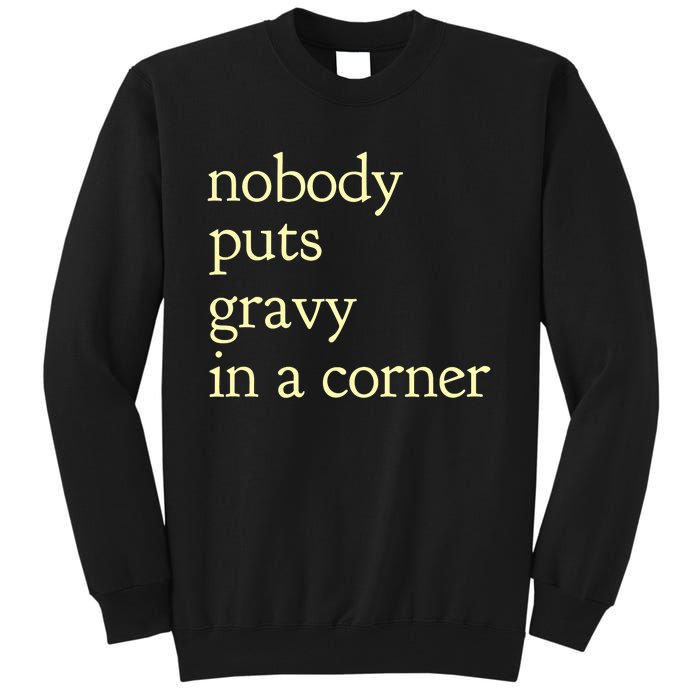 Thanksgiving Dinner Nobody Puts Gravy In A Corner Tall Sweatshirt