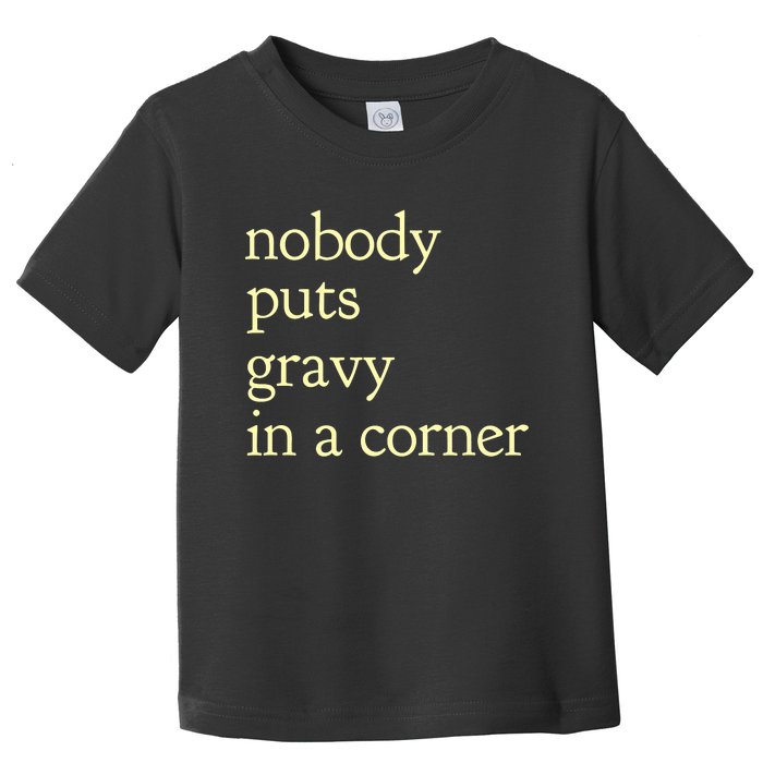 Thanksgiving Dinner Nobody Puts Gravy In A Corner Toddler T-Shirt