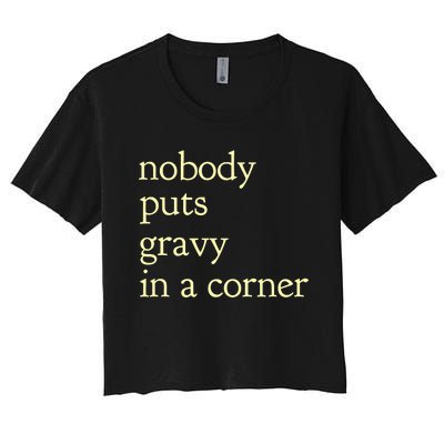 Thanksgiving Dinner Nobody Puts Gravy In A Corner Women's Crop Top Tee