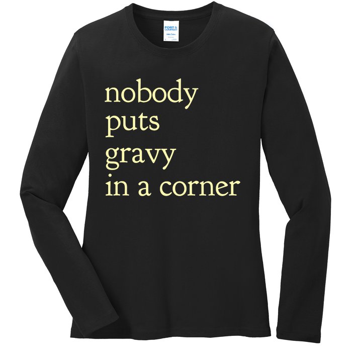 Thanksgiving Dinner Nobody Puts Gravy In A Corner Ladies Long Sleeve Shirt