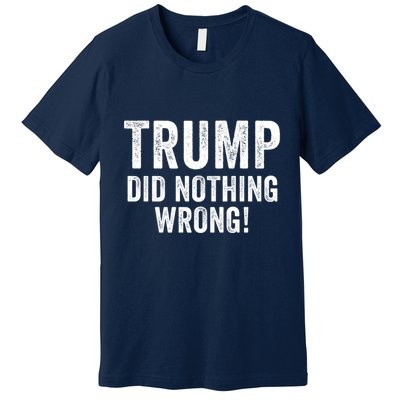 Trump Did Nothing Wrong Trump 2024 Red Wave Trump Was Right About Everything Premium T-Shirt