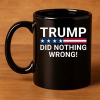 Trump Did Nothing Wrong Red Wave Trump 2024 Trump Was Right About Everything 11oz C Handle Ceramic Mug