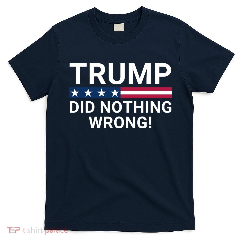 Trump Did Nothing Wrong Red Wave Trump 2024 Trump Was Right About Everything T-Shirt
