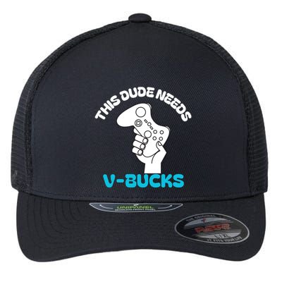 This Dude Needs V Bucks Funny This Dude Gamers Gift Flexfit Unipanel Trucker Cap