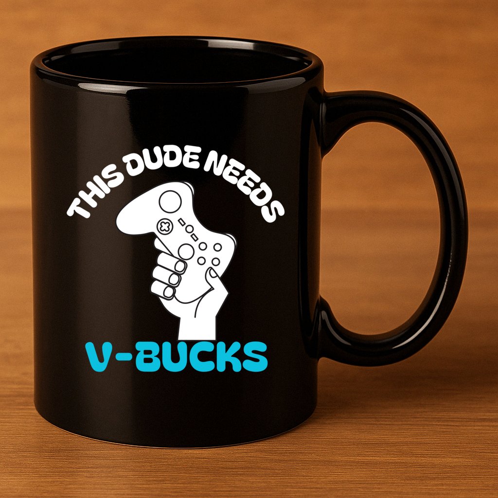 This Dude Needs V Bucks Funny This Dude Gamers Gift 11oz C Handle Ceramic Mug
