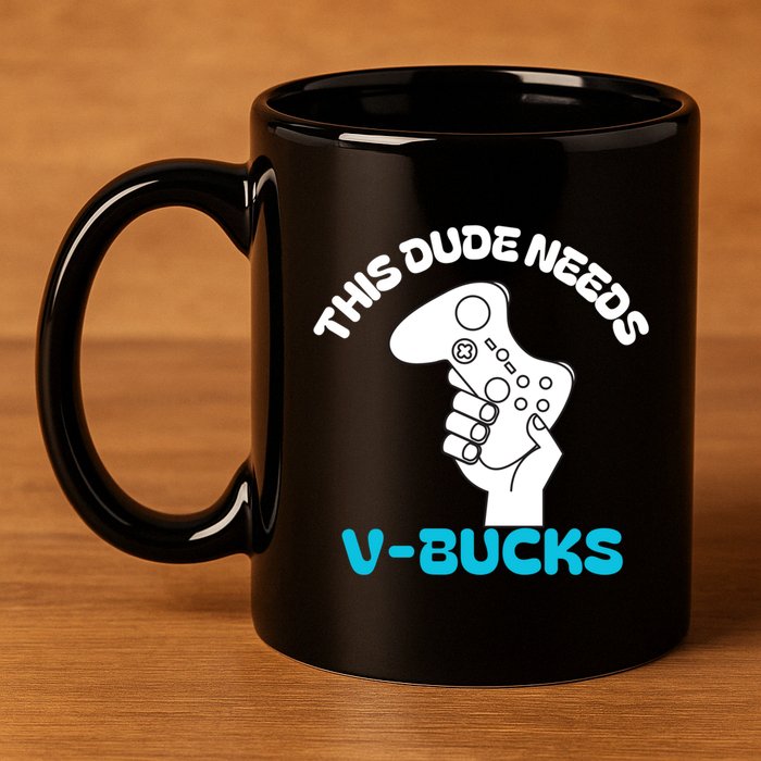 This Dude Needs V Bucks Funny This Dude Gamers Gift 11oz C Handle Ceramic Mug