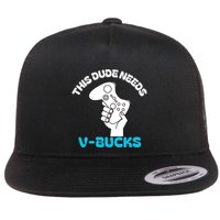 This Dude Needs V Bucks Funny This Dude Gamers Gift Flat Bill Trucker Hat