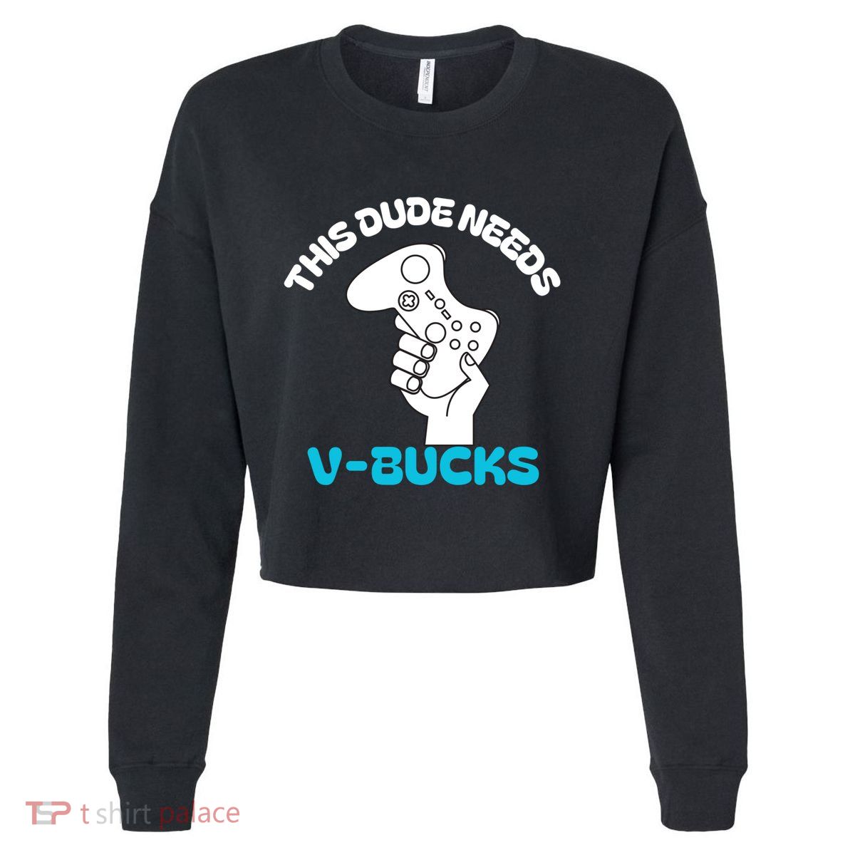 This Dude Needs V Bucks Funny This Dude Gamers Gift Cropped Pullover Crew