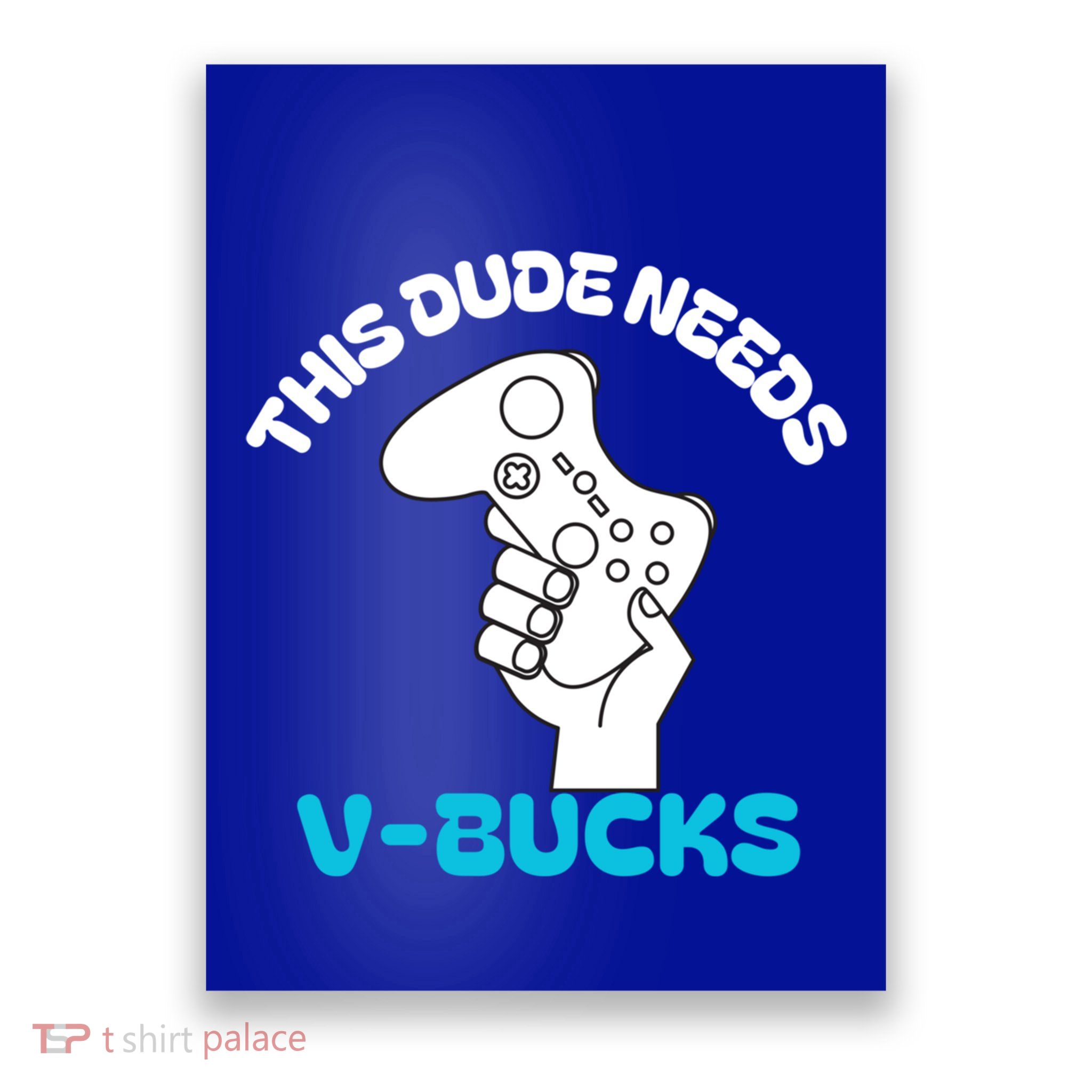 This Dude Needs V Bucks Funny This Dude Gamers Gift Poster
