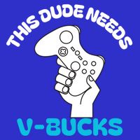 This Dude Needs V Bucks Funny This Dude Gamers Gift Womens Tank Top