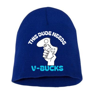 This Dude Needs V Bucks Funny This Dude Gamers Gift Short Acrylic Beanie