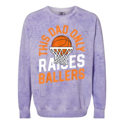 This Dad Only Raises Ballers Basketball Father Game Day Meaningful Gift Colorblast Crewneck Sweatshirt