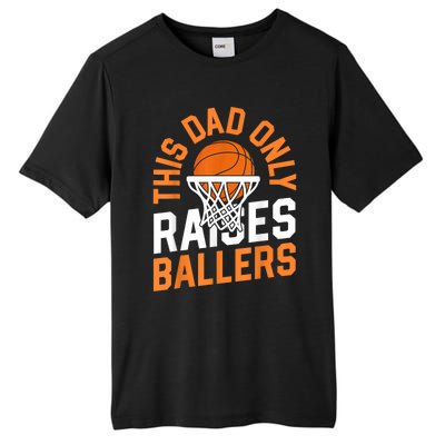 This Dad Only Raises Ballers Basketball Father Game Day Meaningful Gift Tall Fusion ChromaSoft Performance T-Shirt