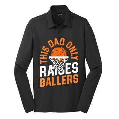 This Dad Only Raises Ballers Basketball Father Game Day Meaningful Gift Silk Touch Performance Long Sleeve Polo