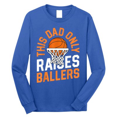 This Dad Only Raises Ballers Basketball Father Game Day Meaningful Gift Long Sleeve Shirt