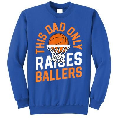 This Dad Only Raises Ballers Basketball Father Game Day Meaningful Gift Sweatshirt