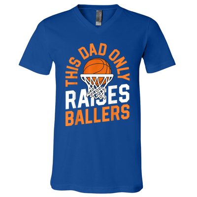 This Dad Only Raises Ballers Basketball Father Game Day Meaningful Gift V-Neck T-Shirt