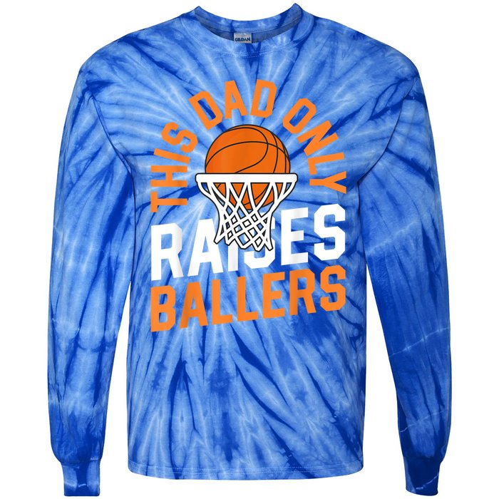 This Dad Only Raises Ballers Basketball Father Game Day Meaningful Gift Tie-Dye Long Sleeve Shirt