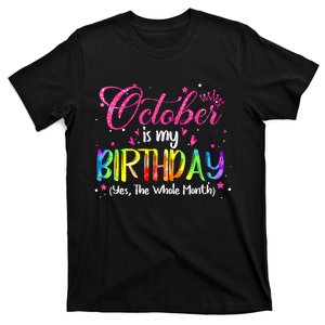 Tie Dye October Is My Birthday Yes The Whole Month Birthday T-Shirt