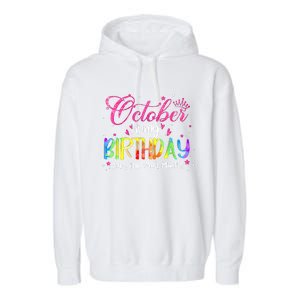 Tie Dye October Is My Birthday Yes The Whole Month Birthday Garment-Dyed Fleece Hoodie