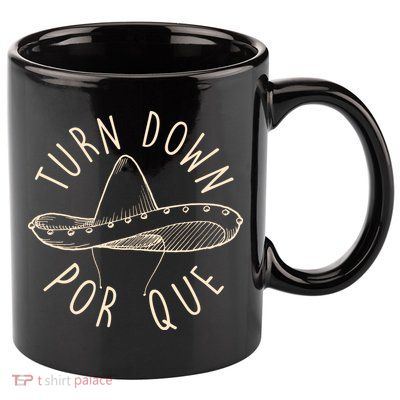 Turn Down Por Que Sombrero Cinco De Mayo 11oz C Handle Ceramic Mug