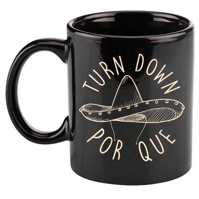 Turn Down Por Que Sombrero Cinco De Mayo 11oz C Handle Ceramic Mug