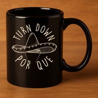 Turn Down Por Que Sombrero Cinco De Mayo 11oz C Handle Ceramic Mug