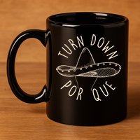 Turn Down Por Que Sombrero Cinco De Mayo 11oz C Handle Ceramic Mug