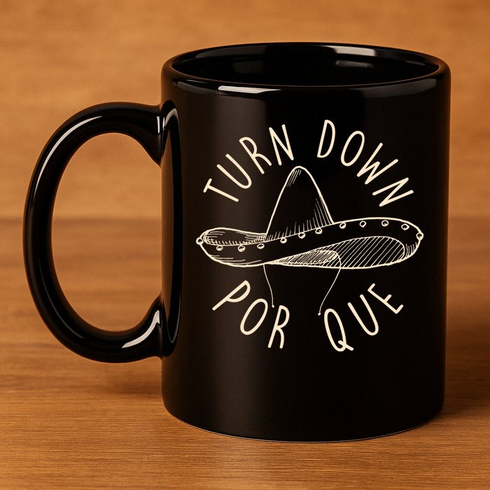 Turn Down Por Que Sombrero Cinco De Mayo 11oz C Handle Ceramic Mug