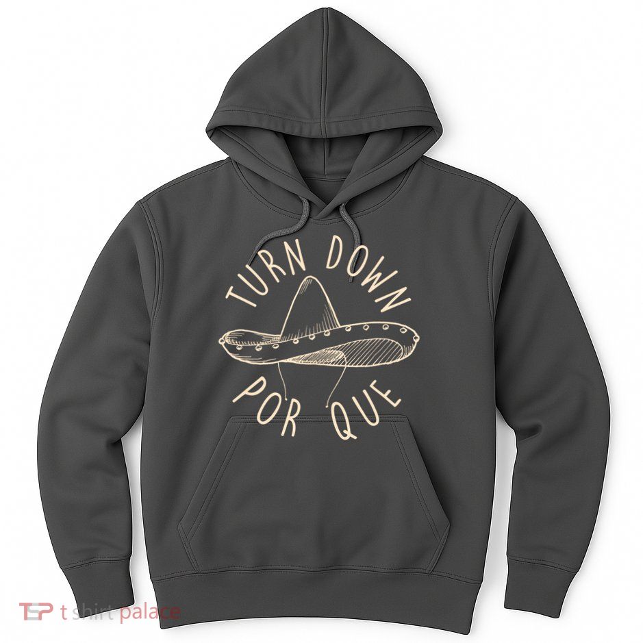 Turn Down Por Que Sombrero Cinco De Mayo Hoodie