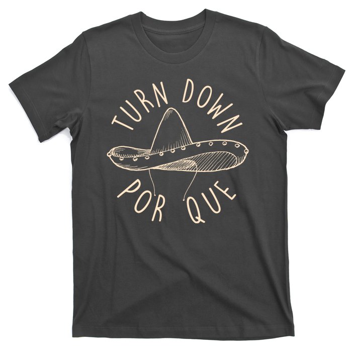 Turn Down Por Que Sombrero Cinco De Mayo T-Shirt