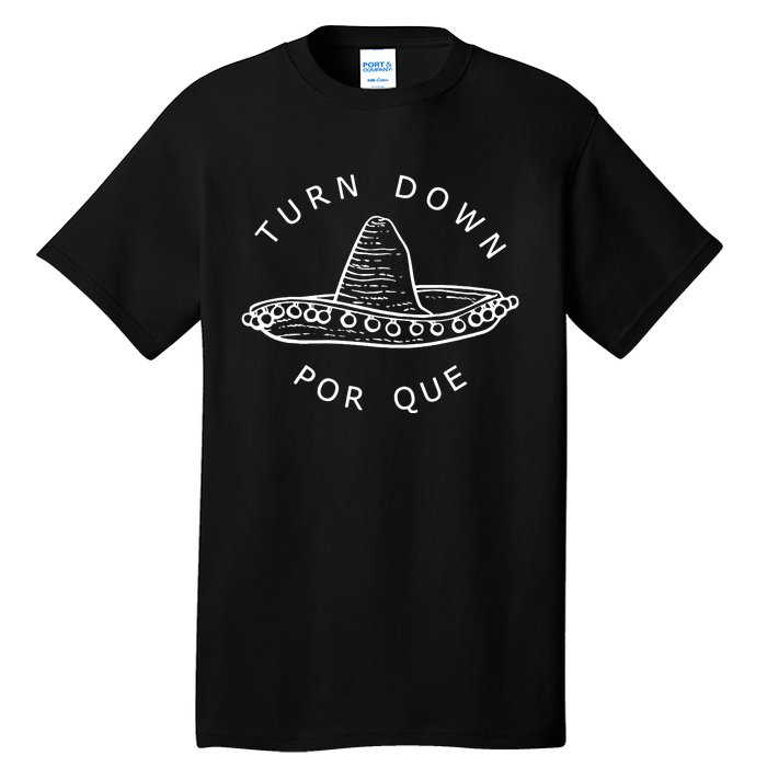 Turn Down Por Que Funny Cinco Mayo Mexican Fiesta Women Tall T-Shirt