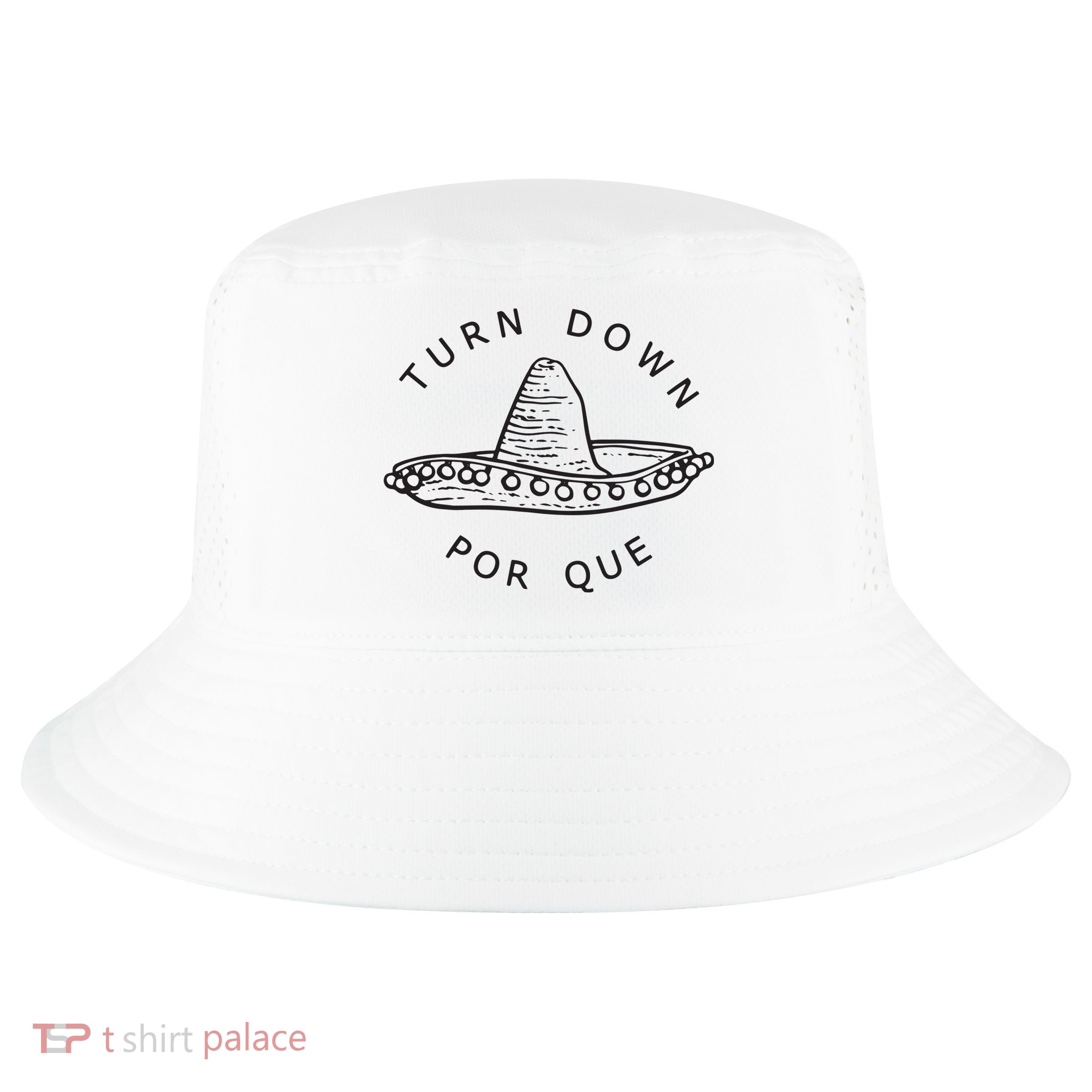 Turn Down Por Que Funny Cinco Mayo Mexican Fiesta Man Women Cool Comfort Performance Bucket Hat