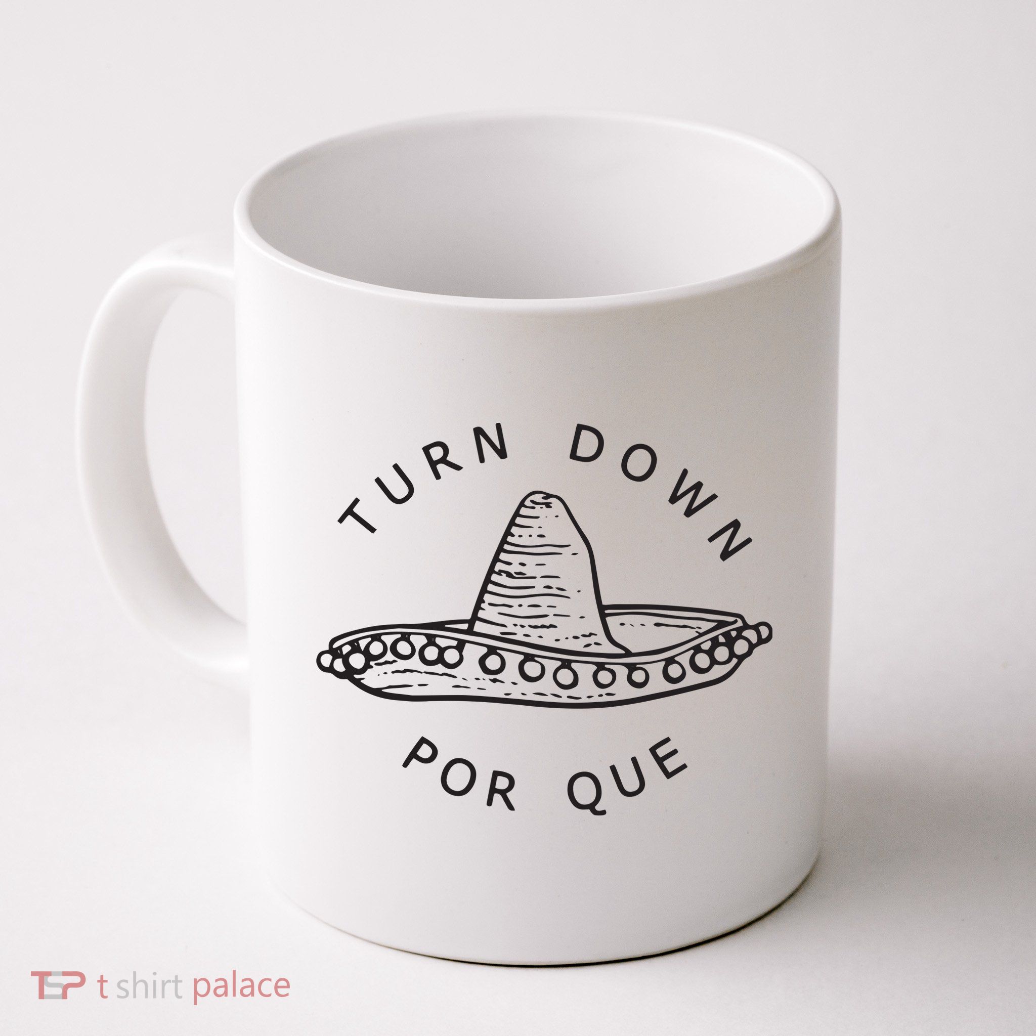 Turn Down Por Que Funny Cinco Mayo Mexican Fiesta Man Women Mug