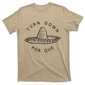 Turn Down Por Que Funny Cinco Mayo Mexican Fiesta T-Shirt