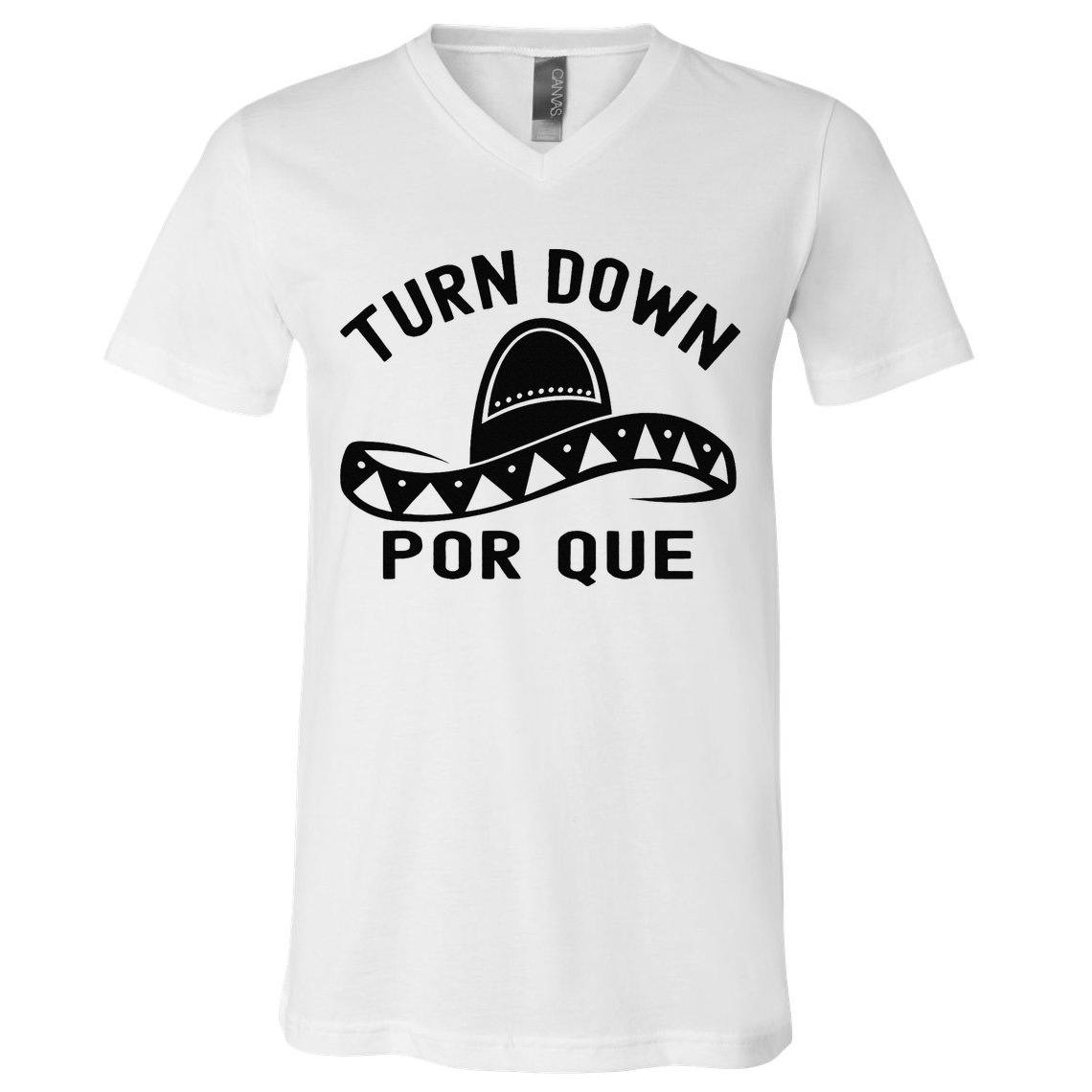 Turn Down Por Que Funny Cinco Mayo Mexican Fiesta Man V-Neck T-Shirt