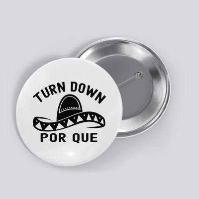 Turn Down Por Que Funny Cinco Mayo Mexican Fiesta Man Button