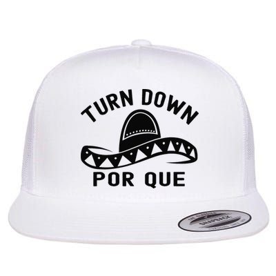 Turn Down Por Que Funny Cinco Mayo Mexican Fiesta Man Flatbill Hat