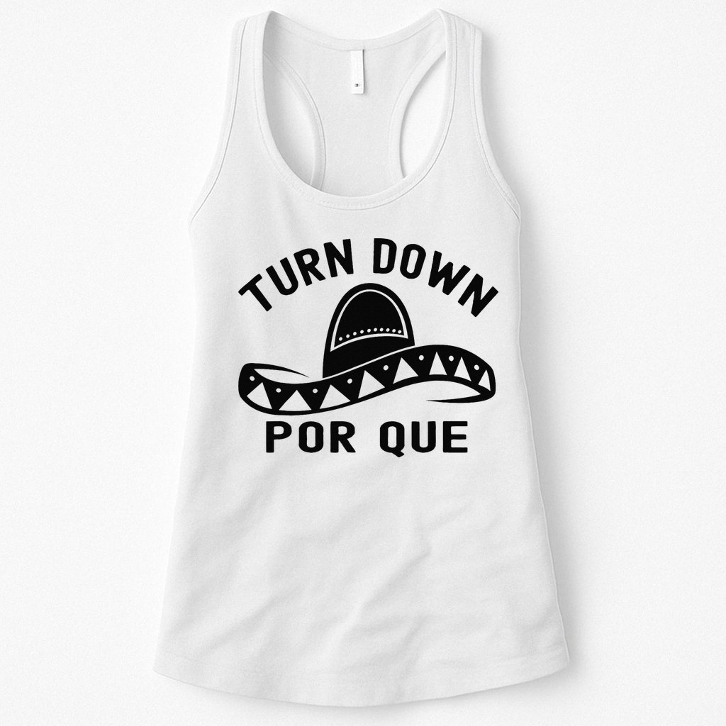 Turn Down Por Que Funny Cinco Mayo Mexican Fiesta Man Womens Tank Top