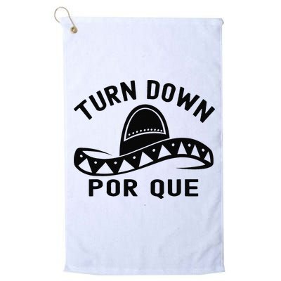 Turn Down Por Que Funny Cinco Mayo Mexican Fiesta Man Golf Towel