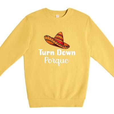 Turn Down Por Que Funny Cinco Mayo Mexican Fiesta Man Women Premium Crewneck Sweatshirt