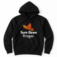 Turn Down Por Que Funny Cinco Mayo Mexican Fiesta Man Women Hoodie