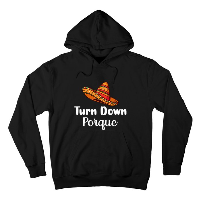 Turn Down Por Que Funny Cinco Mayo Mexican Fiesta Man Women Hoodie