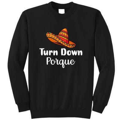 Turn Down Por Que Funny Cinco Mayo Mexican Fiesta Man Women Sweatshirt