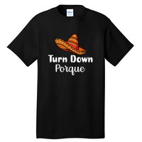 Turn Down Por Que Funny Cinco Mayo Mexican Fiesta Man Women Tall T-Shirt